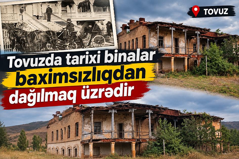 Tovuzda tarixi binalar baxımsızlıqdan dağılmaq üzrədir -