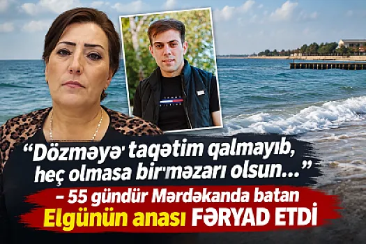 “Dözməyə taqətim qalmayıb, heç olmasa bir məzarı olsun..." – Mərdəkanda batan Elgünün anası