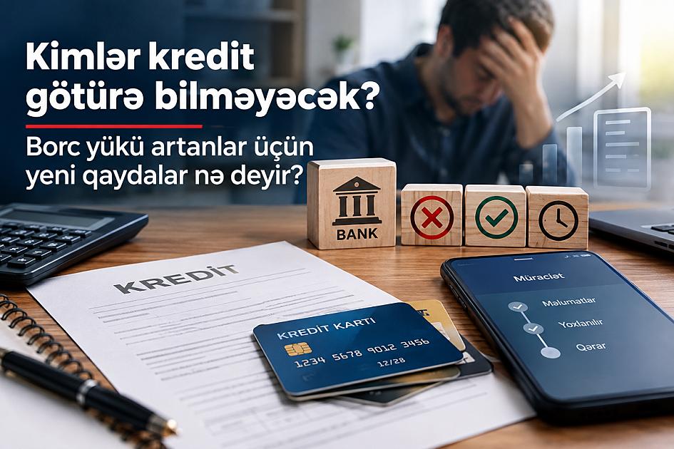 Kimlər kredit götürə bilməyəcək? – 