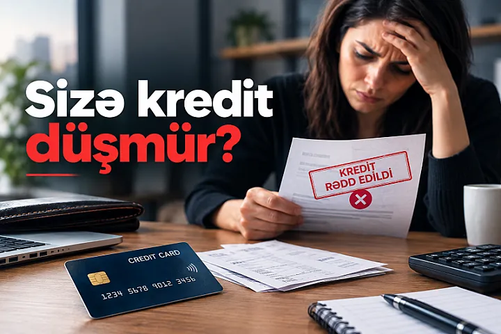 “Sizə kredit düşmür” – 