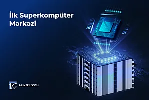 “AzInTelecom” Azərbaycanda ilk Superkompüter Mərkəzi qurub