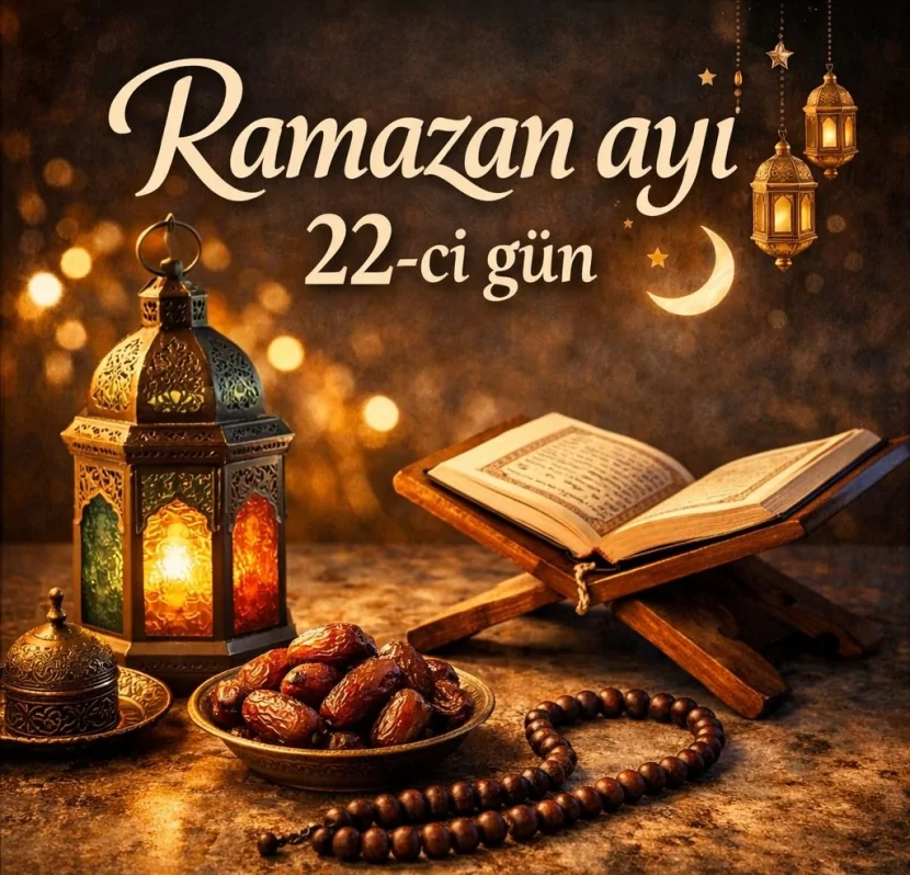 Ramazanın iyirmi ikinci günü - imsak, iftar vaxtı və duası