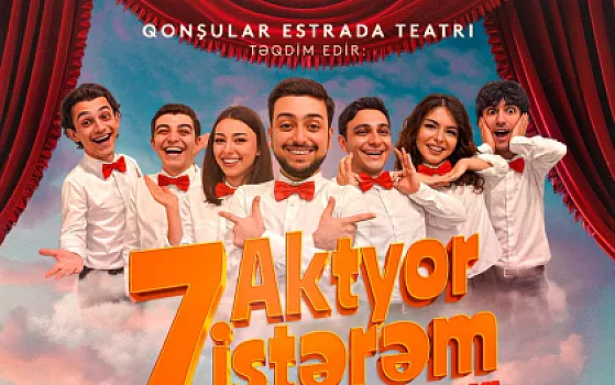 “Qonşular” estrada teatrının “Yeddi aktyor istərəm” adlı konsert proqramı olacaq