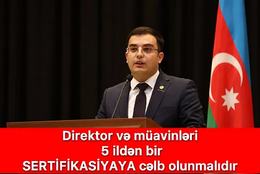 “Müəllim sertifikasiya olunursa, direktor niyə kənarda qalmalıdır?" –